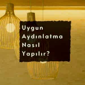 Uygun Aydınlatma Nasıl Yapılır ?