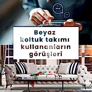 Beyaz koltuk takımı kullananların görüşleri