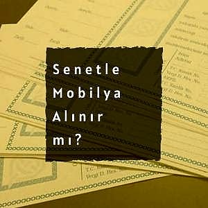 Senetle Mobilya Alınır Mı ?