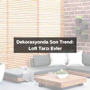 Dekorasyonda Son Trend: Loft Tarzı Evler