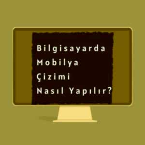 Bilgisayarda Mobilya Çizimi Nasıl Yapılır? Programları Nelerdir?