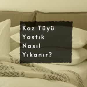 Kaz Tüyü Yastık Nasıl Yıkanır ?