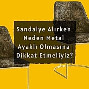 Sandalye Alırken Metal Ayaklı Olmasına Neden Dikkat Etmeliyiz? 