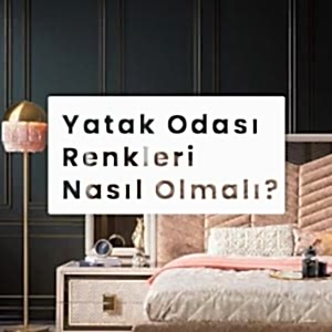 Yatak Odası Renkleri Nasıl Olmalı?